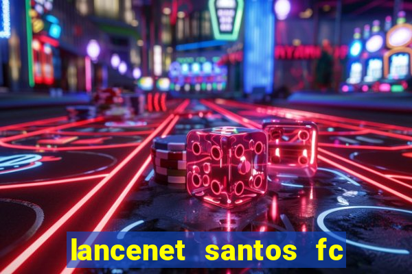 lancenet santos fc ultimas noticias